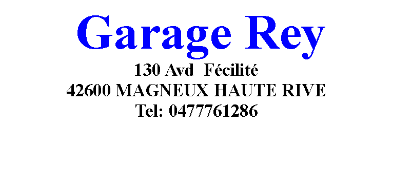 Zone de Texte: Garage Rey130 Avd  Fécilité 42600 MAGNEUX HAUTE RIVETel: 0477761286